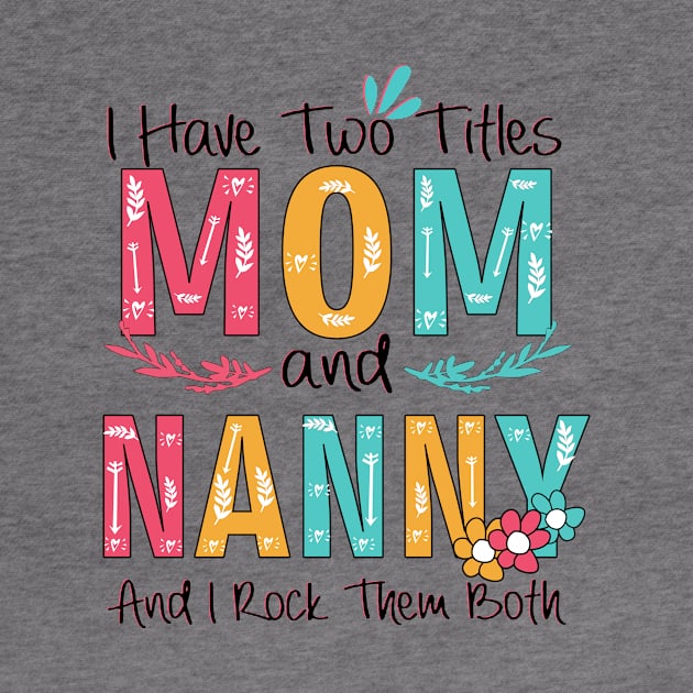 I Have Two Titles Mom And Nanny by heryes store